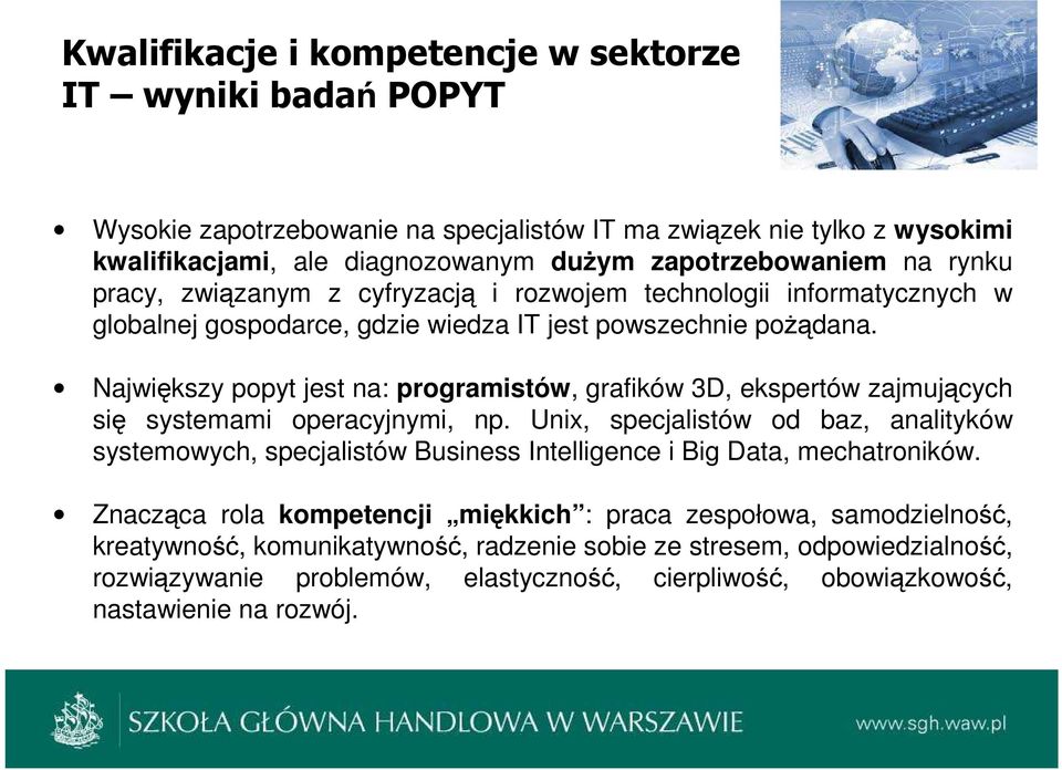 Największy popyt jest na: programistów, grafików 3D, ekspertów zajmujących się systemami operacyjnymi, np.