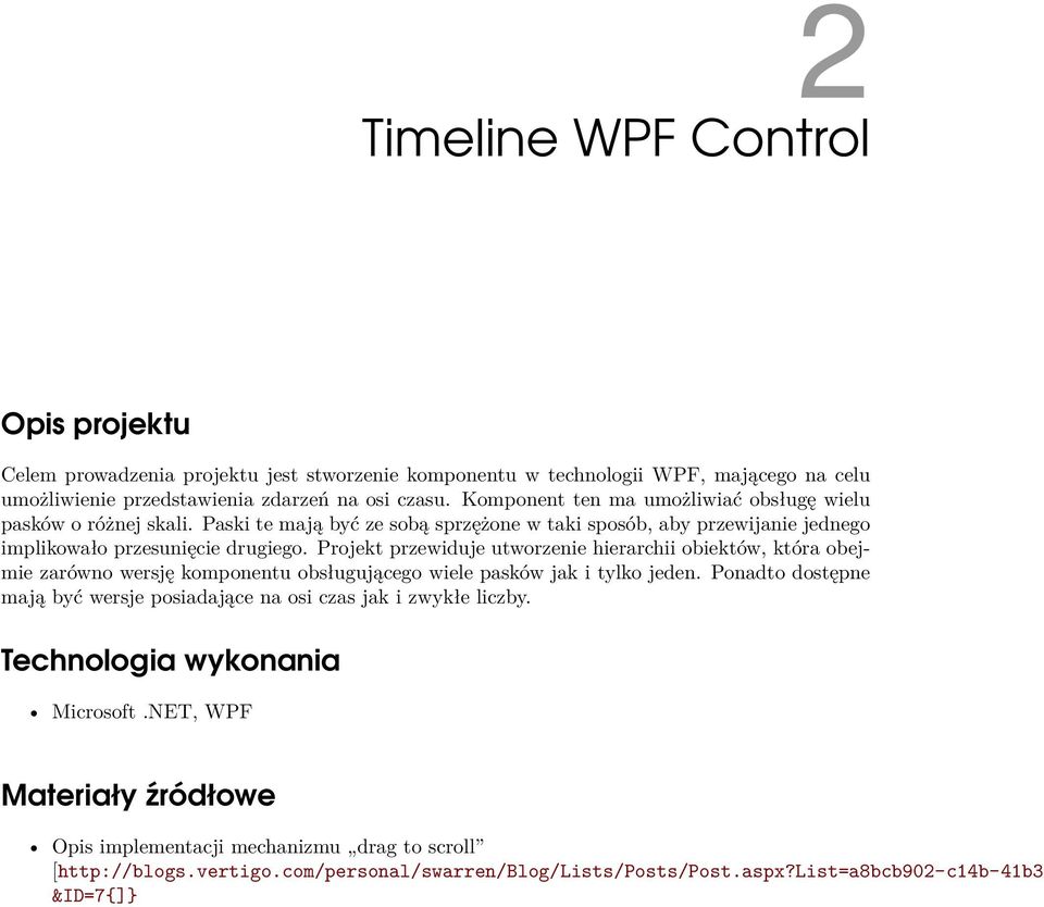 Projekt przewiduje utworzenie hierarchii obiektów, która obejmie zarówno wersję komponentu obsługującego wiele pasków jak i tylko jeden.