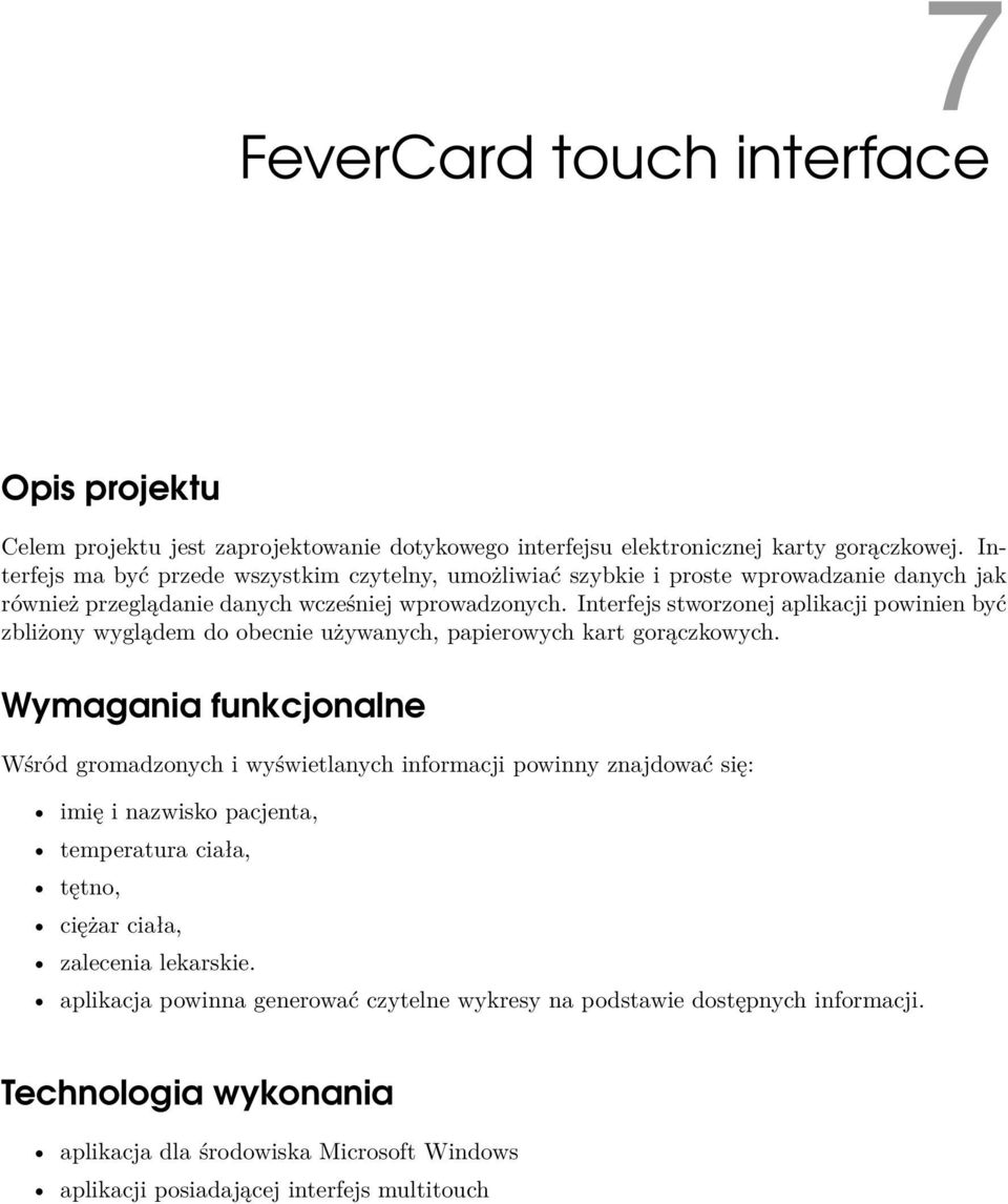 Interfejs stworzonej aplikacji powinien być zbliżony wyglądem do obecnie używanych, papierowych kart gorączkowych.