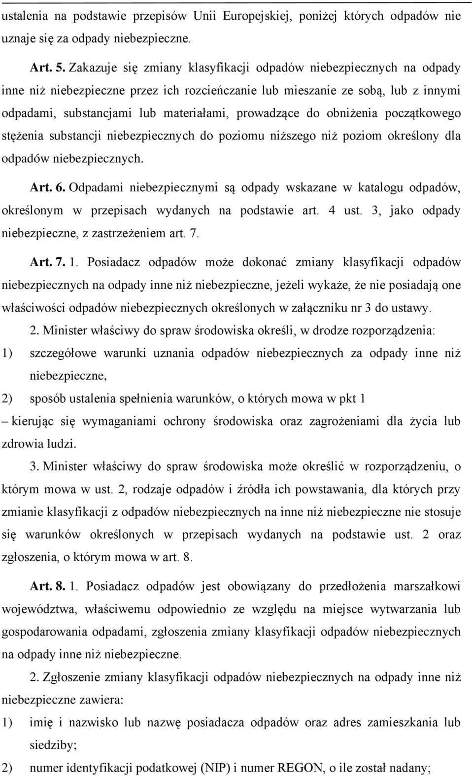 prowadzące do obniżenia początkowego stężenia substancji niebezpiecznych do poziomu niższego niż poziom określony dla odpadów niebezpiecznych. Art. 6.