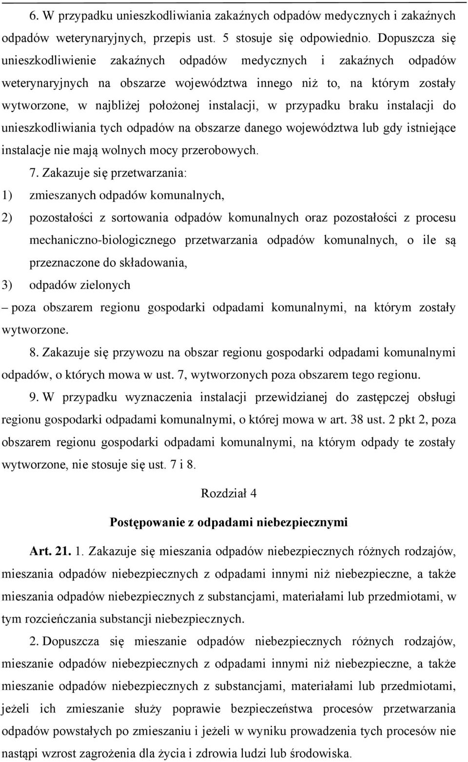 w przypadku braku instalacji do unieszkodliwiania tych odpadów na obszarze danego województwa lub gdy istniejące instalacje nie mają wolnych mocy przerobowych. 7.