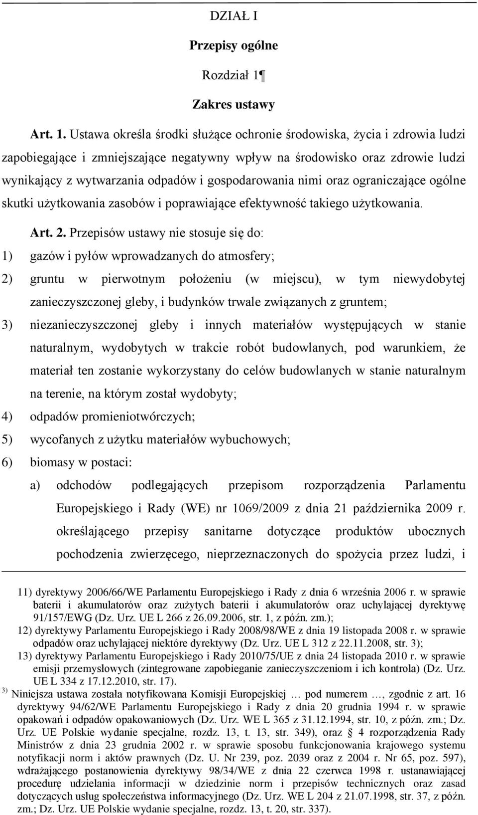 Ustawa określa środki służące ochronie środowiska, życia i zdrowia ludzi zapobiegające i zmniejszające negatywny wpływ na środowisko oraz zdrowie ludzi wynikający z wytwarzania odpadów i