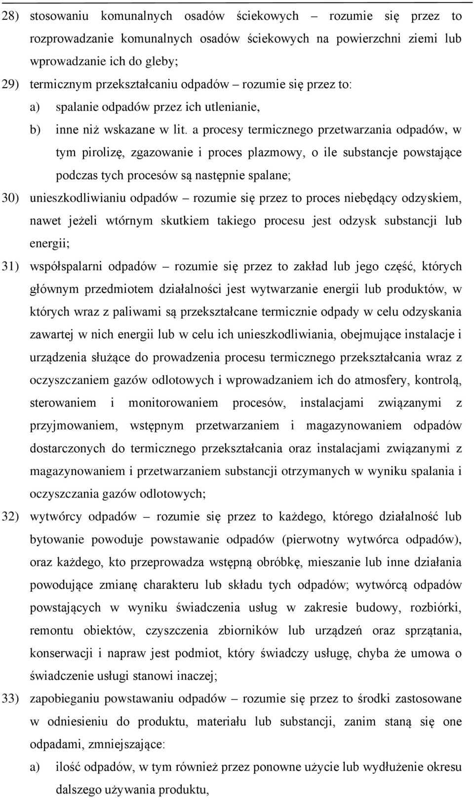 a procesy termicznego przetwarzania odpadów, w tym pirolizę, zgazowanie i proces plazmowy, o ile substancje powstające podczas tych procesów są następnie spalane; 30) unieszkodliwianiu odpadów