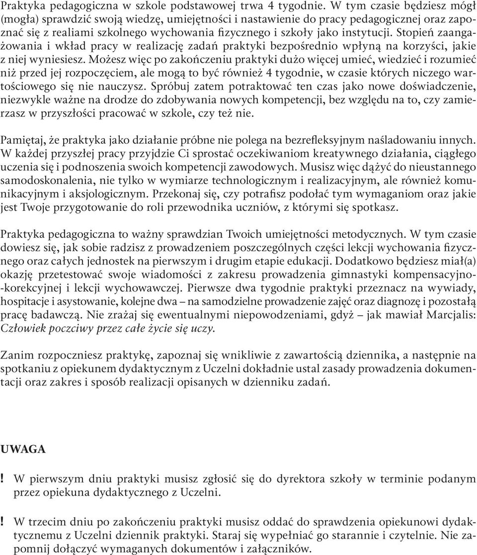 Stopień zaan gażowania i wkład pracy w realizację zadań praktyki bezpośrednio wpłyną na korzyści, jakie z niej wyniesiesz.