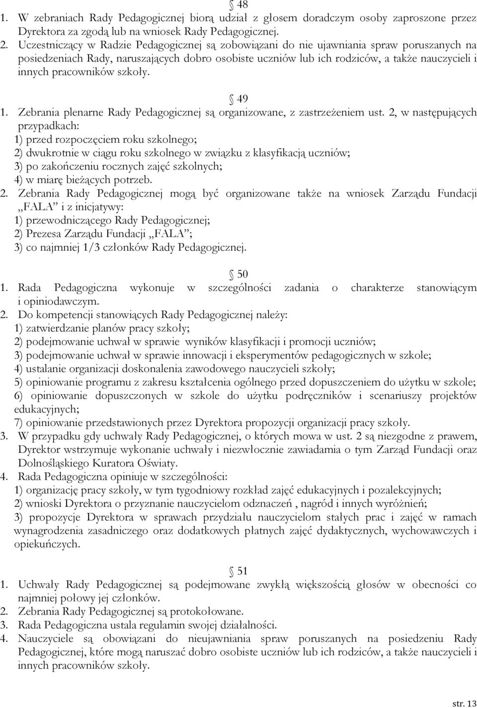 pracowników szkoły. 49 1. Zebrania plenarne Rady Pedagogicznej są organizowane, z zastrzeżeniem ust.