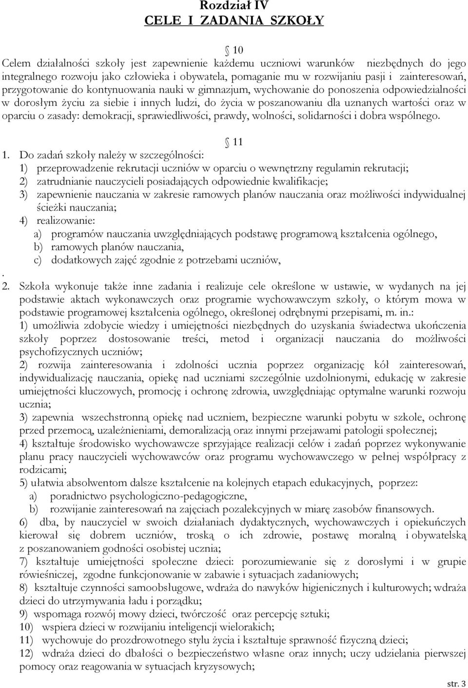 uznanych wartości oraz w oparciu o zasady: demokracji, sprawiedliwości, prawdy, wolności, solidarności i dobra wspólnego. 11 1.