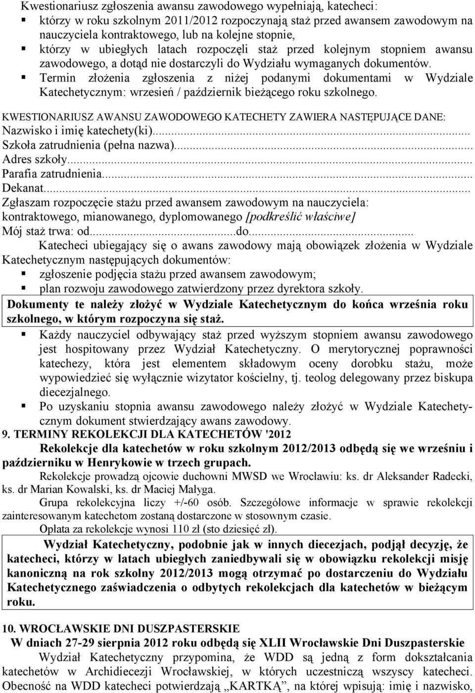 Termin złożenia zgłoszenia z niżej podanymi dokumentami w Wydziale Katechetycznym: wrzesień / październik bieżącego roku szkolnego.