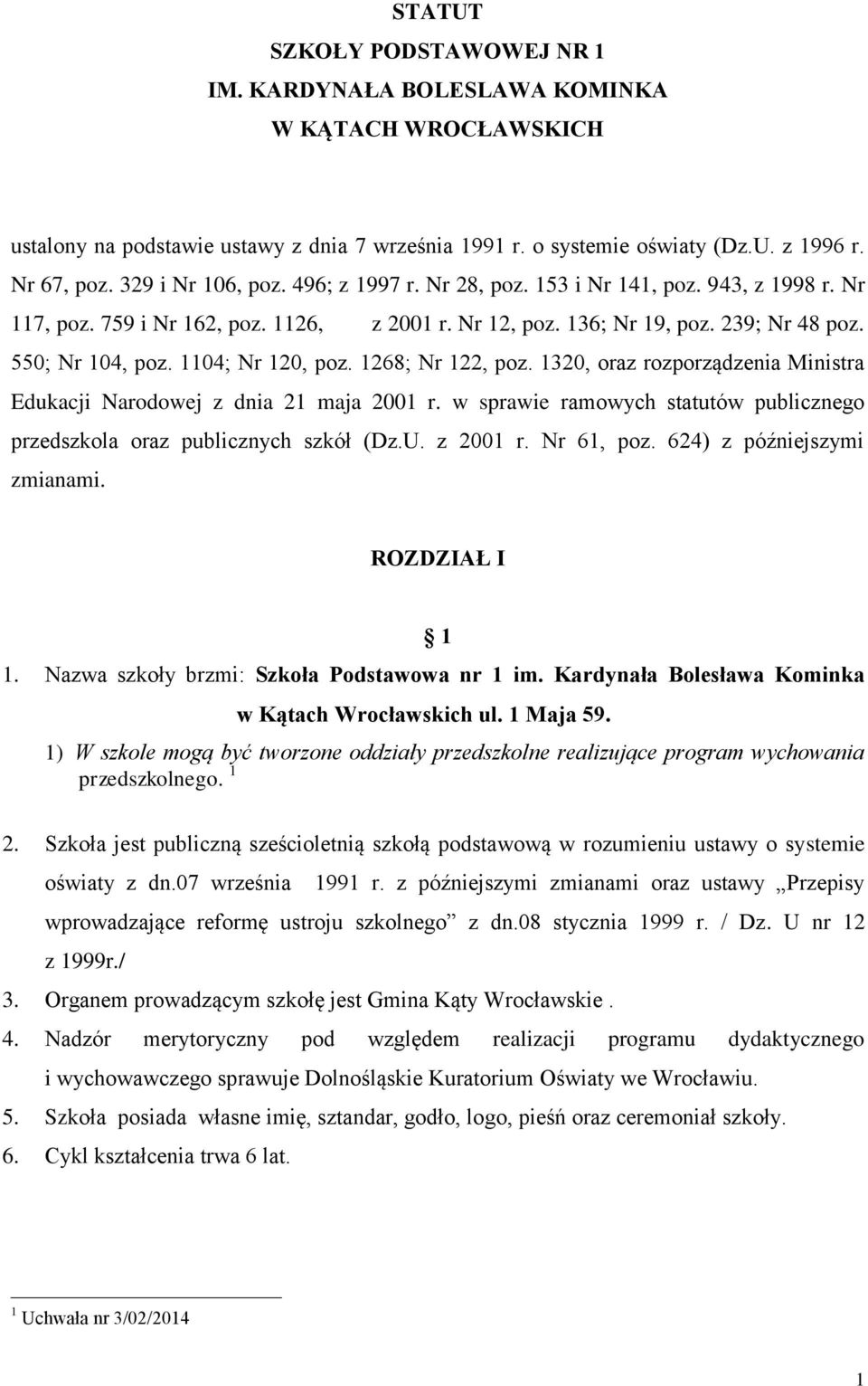 1104; Nr 120, poz. 1268; Nr 122, poz. 1320, oraz rozporządzenia Ministra Edukacji Narodowej z dnia 21 maja 2001 r. w sprawie ramowych statutów publicznego przedszkola oraz publicznych szkół (Dz.U.