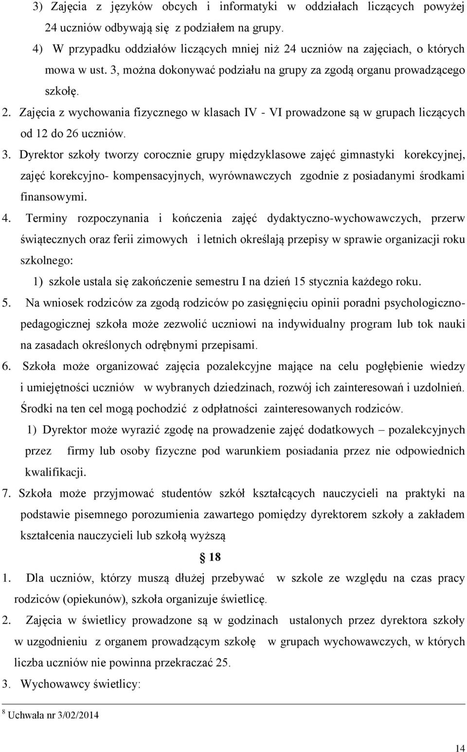 3. Dyrektor szkoły tworzy corocznie grupy międzyklasowe zajęć gimnastyki korekcyjnej, zajęć korekcyjno- kompensacyjnych, wyrównawczych zgodnie z posiadanymi środkami finansowymi. 4.