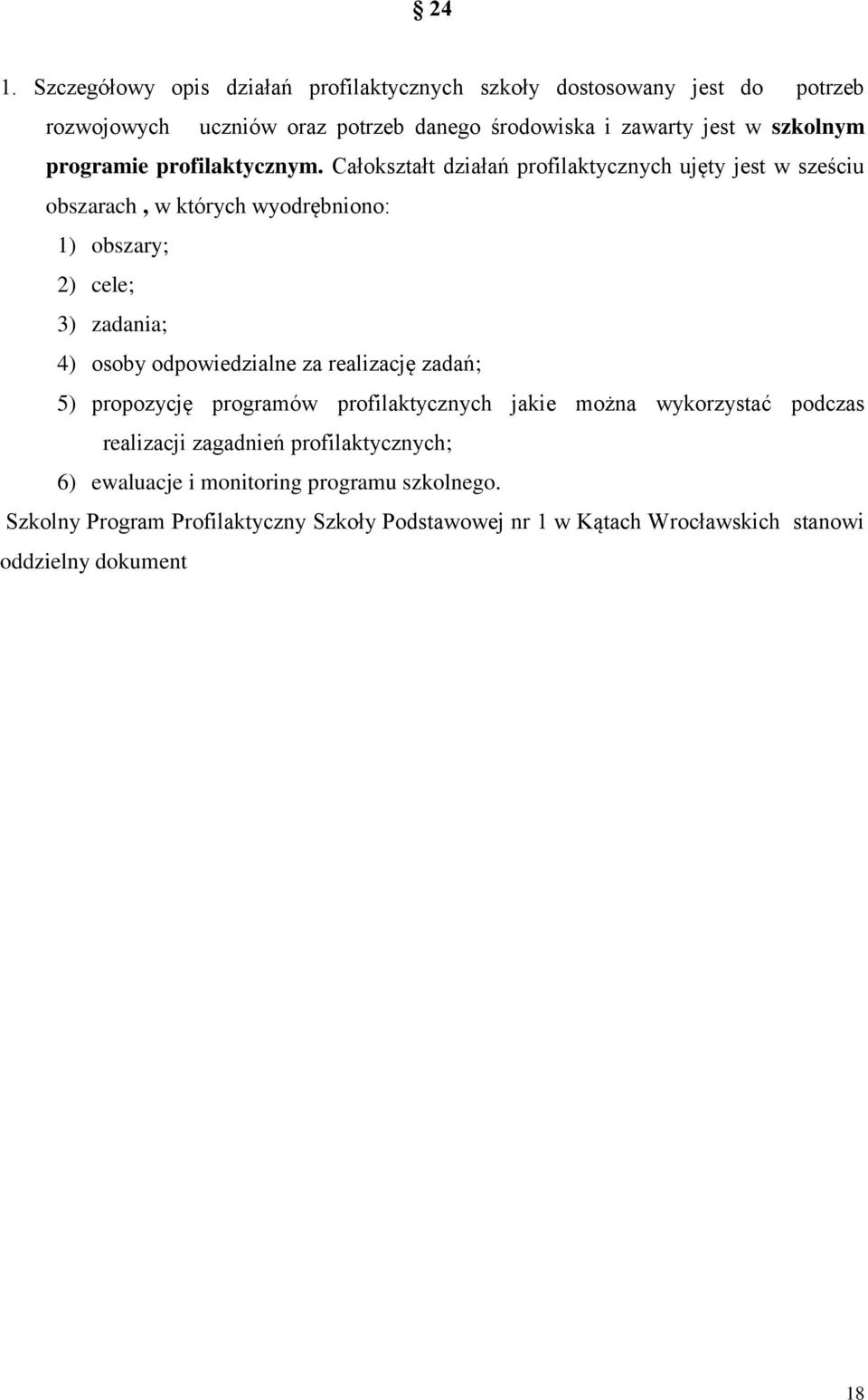 Całokształt działań profilaktycznych ujęty jest w sześciu obszarach, w których wyodrębniono: 1) obszary; 2) cele; 3) zadania; 4) osoby odpowiedzialne za