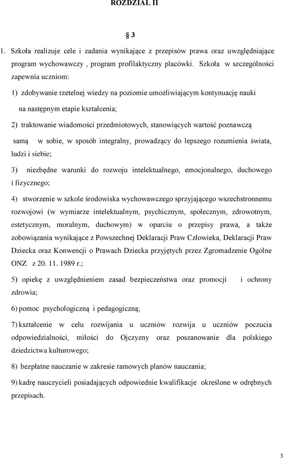 stanowiących wartość poznawczą samą w sobie, w sposób integralny, prowadzący do lepszego rozumienia świata, ludzi i siebie; 3) niezbędne warunki do rozwoju intelektualnego, emocjonalnego, duchowego i