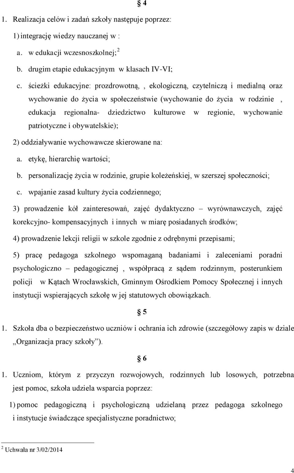 regionie, wychowanie patriotyczne i obywatelskie); 2) oddziaływanie wychowawcze skierowane na: a. etykę, hierarchię wartości; b.