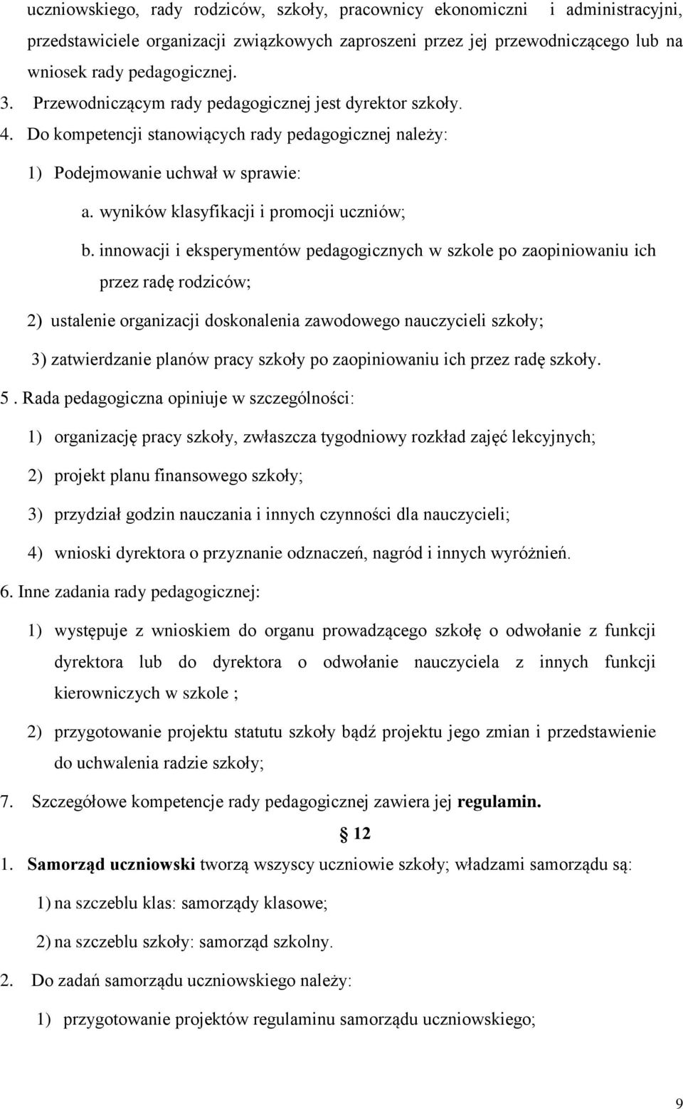 innowacji i eksperymentów pedagogicznych w szkole po zaopiniowaniu ich przez radę rodziców; 2) ustalenie organizacji doskonalenia zawodowego nauczycieli szkoły; 3) zatwierdzanie planów pracy szkoły