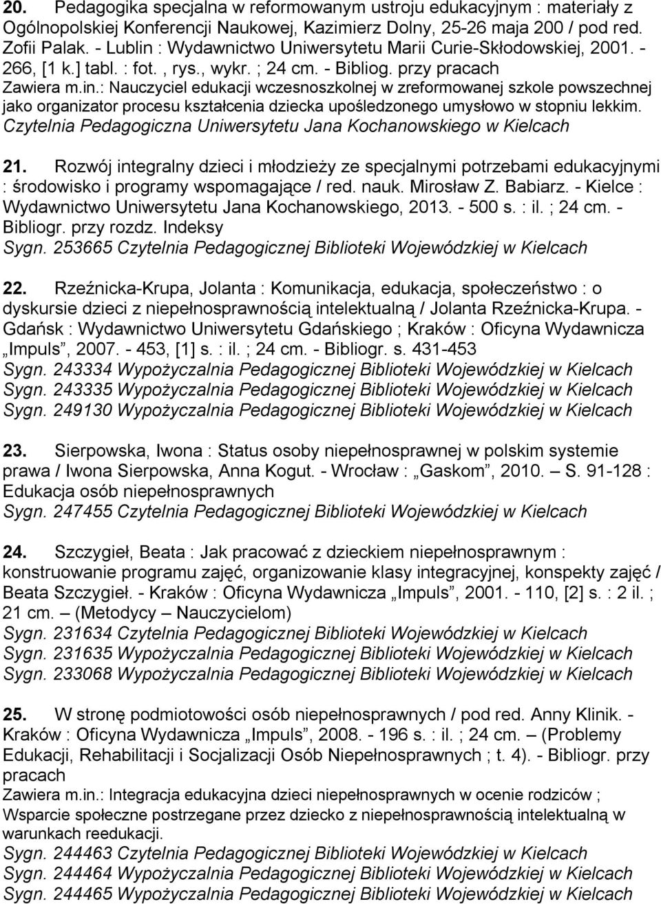 Czytelnia Pedagogiczna Uniwersytetu Jana Kochanowskiego w Kielcach 21. Rozwój integralny dzieci i młodzieży ze specjalnymi potrzebami edukacyjnymi : środowisko i programy wspomagające / red. nauk.