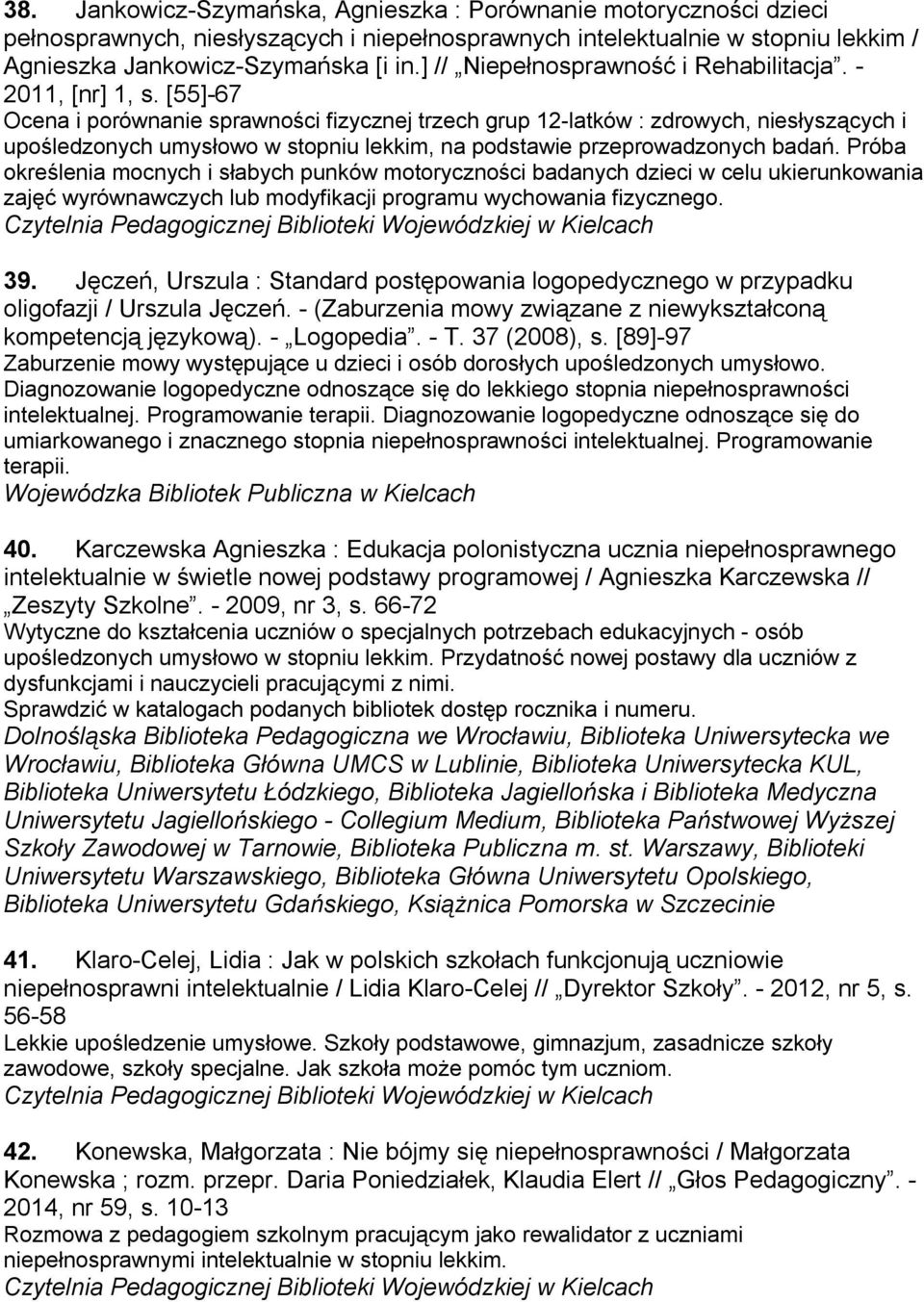 [55]-67 Ocena i porównanie sprawności fizycznej trzech grup 12-latków : zdrowych, niesłyszących i upośledzonych umysłowo w stopniu lekkim, na podstawie przeprowadzonych badań.