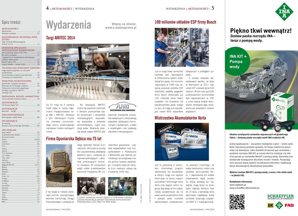 DODATEK SPECJALNY: WYPOSAŻENIE WARSZTATÓW Stół probierczy Bosch EPS 708... 12 Na dobry początek... 14 Urządzenia do serwisowania klimatyzacji z Mahle Aftermarket... 24 Konfort seria 700.