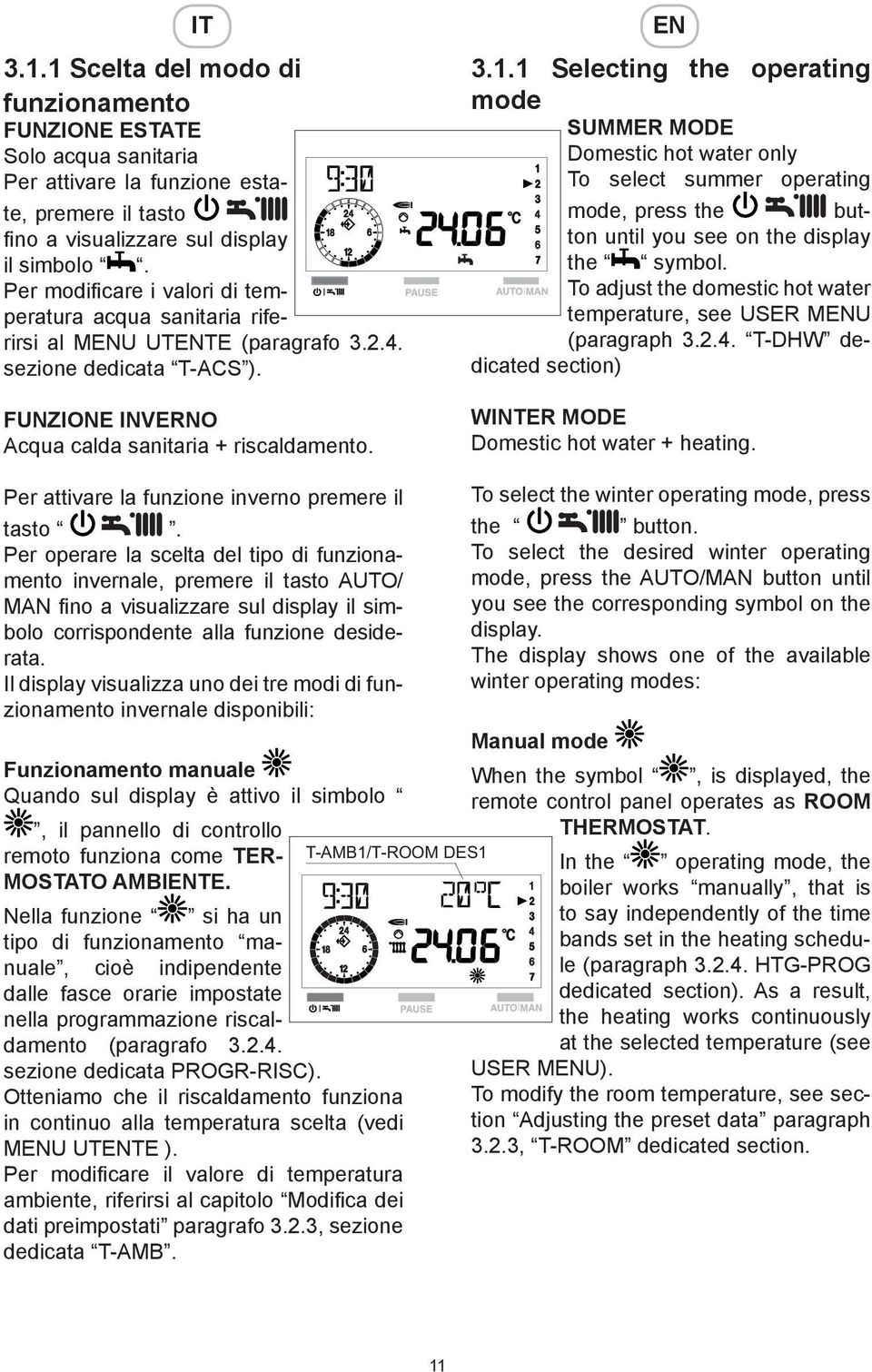 1 Selecting the operating mode SUMMER MODE Domestic hot water only To select summer operating mode, press the button until you see on the display the symbol.