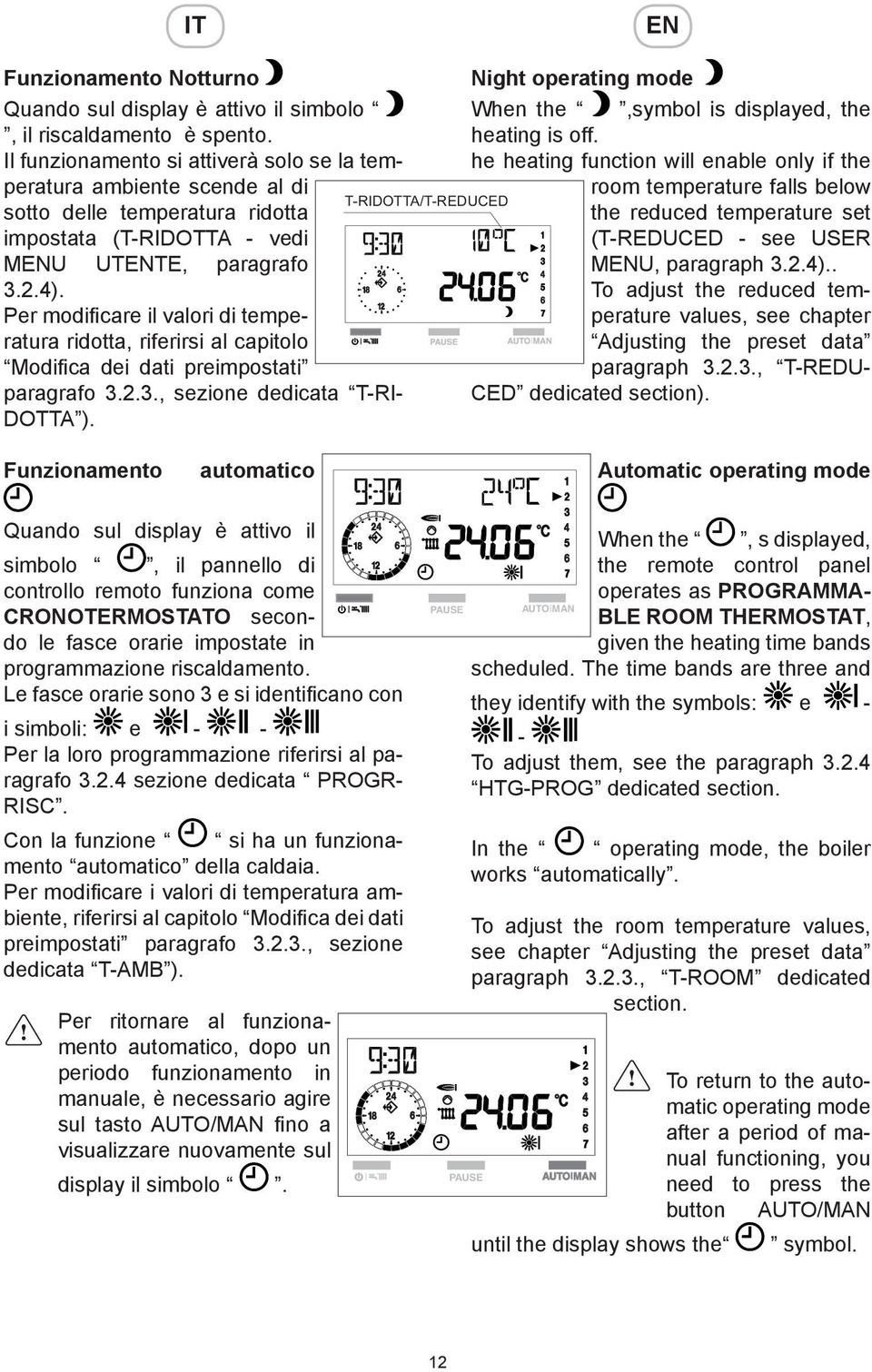 Per modificare il valori di temperatura ridotta, riferirsi al capitolo Modifica dei dati preimpostati paragrafo 3.2.3., sezione dedicata T-RI- DOTTA ).