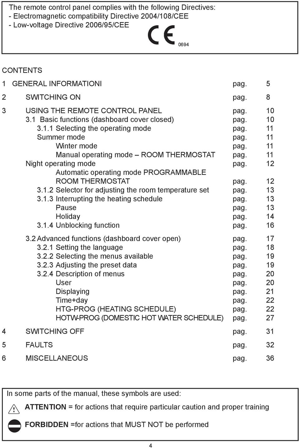 11 Manual operating mode ROOM THERMOSTAT pag. 11 Night operating mode pag. 12 Automatic operating mode PROGRAMMABLE ROOM THERMOSTAT pag. 12 3.1.2 Selector for adjusting the room temperature set pag.