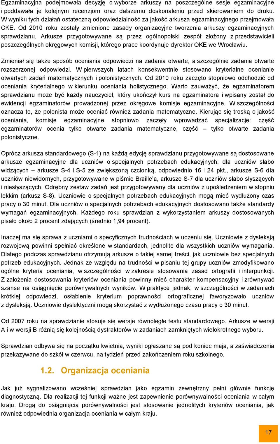 Arkusze przygotowywane są przez ogólnopolski zespół złożony z przedstawicieli poszczególnych okręgowych komisji, którego prace koordynuje dyrektor OKE we Wrocławiu.