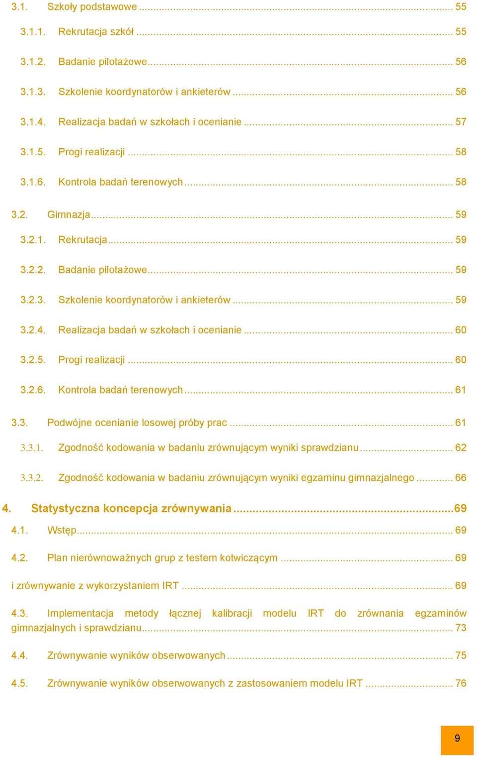 Realizacja badań w szkołach i ocenianie... 60 3.2.5. Progi realizacji... 60 3.2.6. Kontrola badań terenowych... 61 3.3. Podwójne ocenianie losowej próby prac... 61 3.3.1. Zgodność kodowania w badaniu zrównującym wyniki sprawdzianu.