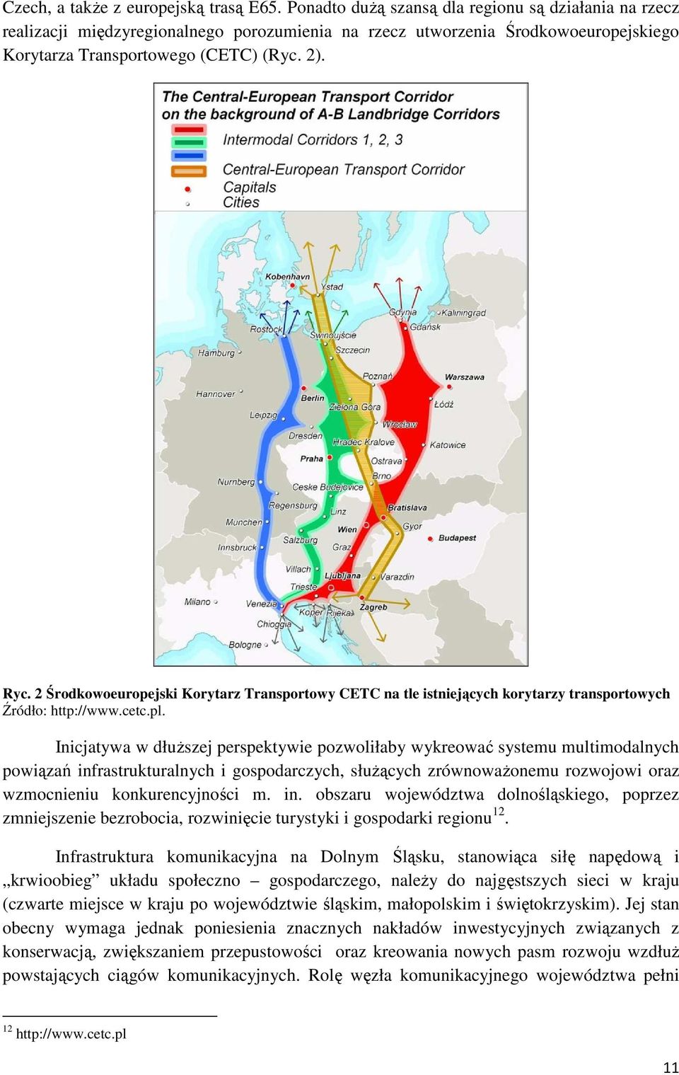 2 Środkowoeuropejski Korytarz Transportowy CETC na tle istniejących korytarzy transportowych Źródło: http://www.cetc.pl.