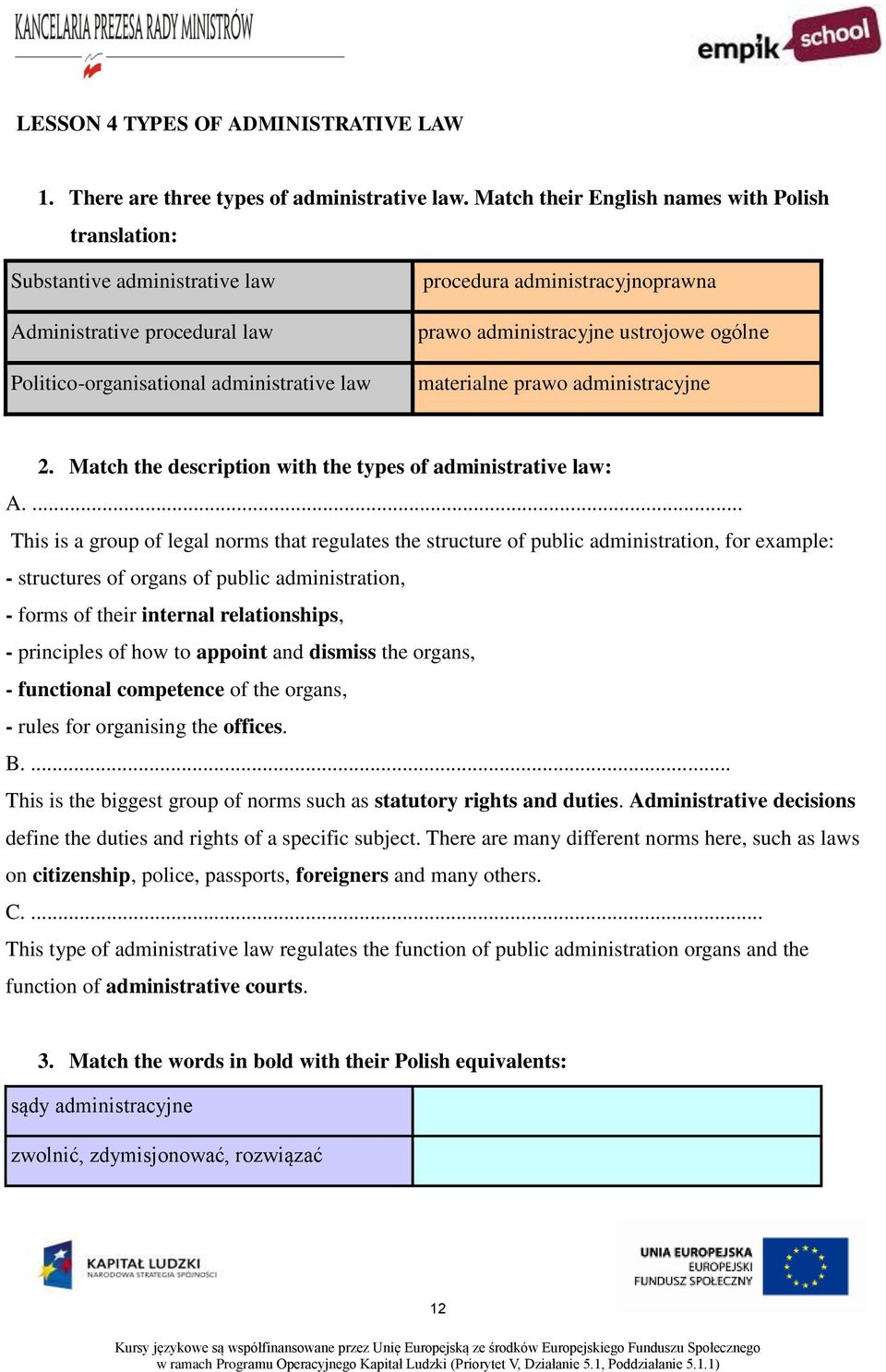 administracyjne ustrojowe ogólne materialne prawo administracyjne 2. Match the description with the types of administrative law: A.