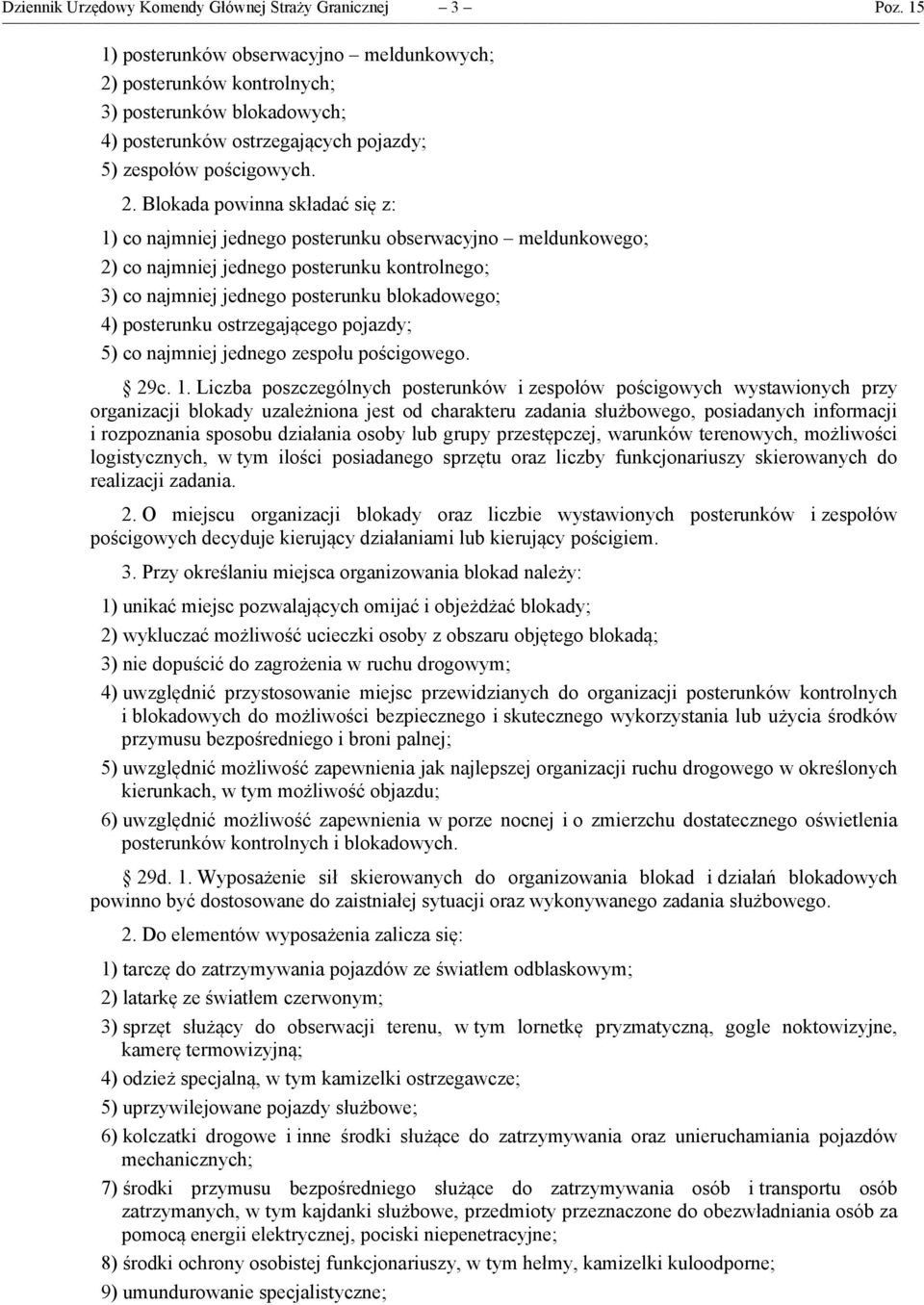 posterunków kontrolnych; 3) posterunków blokadowych; 4) posterunków ostrzegających pojazdy; 5) zespołów pościgowych. 2.