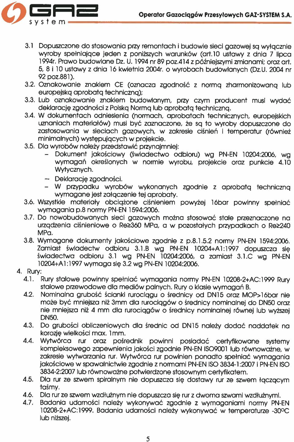 1994 nr 89 poz.414 z późniejszymi zmianami; oraz art. 5, 8 i 10 ustawy z dnia 16 kwietnia 2004r. o wyrobach budowlanych (Dz.U. 2004 nr 92 poz.881). 32.