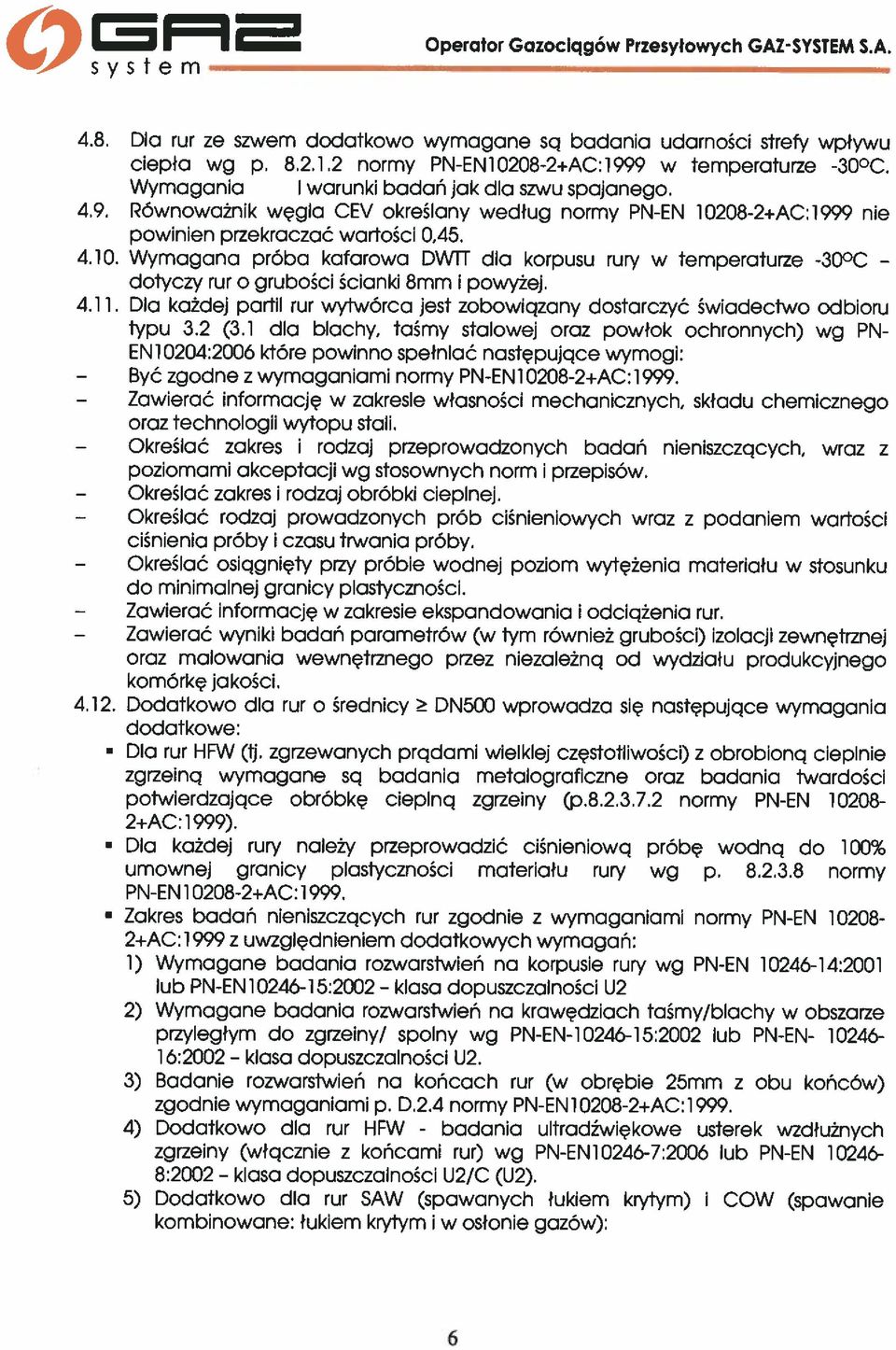 08-2 AC:1999 nie powinien przekraczać war[ości 0,45. 4.10. Wymagana próba kafarowa DW]t dla korpusu rury w temperaturze -30 C - 4.11.