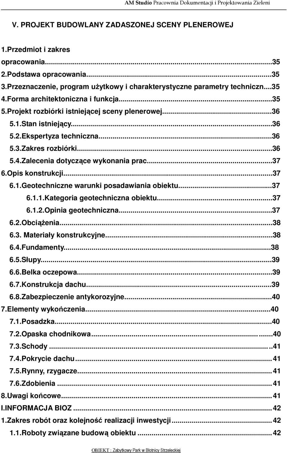 Zalecenia dotyczące wykonania prac...37 6.Opis konstrukcji...37 6.1.Geotechniczne warunki posadawiania obiektu...37 6.1.1.Kategoria geotechniczna obiektu...37 6.1.2.Opinia geotechniczna...37 6.2.Obciążenia.