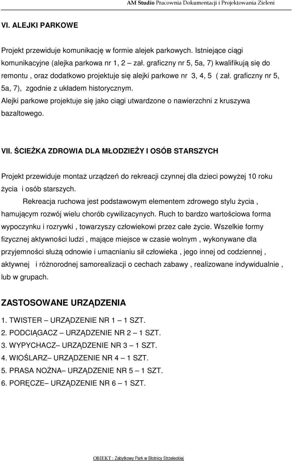 Alejki parkowe projektuje się jako ciągi utwardzone o nawierzchni z kruszywa bazaltowego. VII.