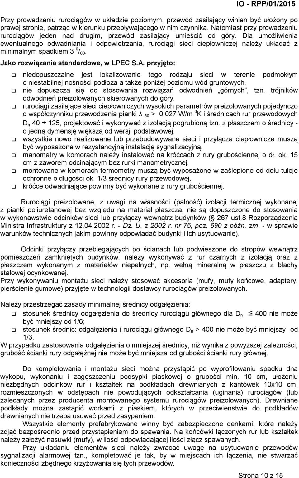 Dla umożliwienia ewentualnego odwadniania i odpowietrzania, rurociągi sieci ciepłowniczej należy układać z minimalnym spadkiem 3 0 / 00. Jako rozwiązania standardowe, w LPEC S.A.