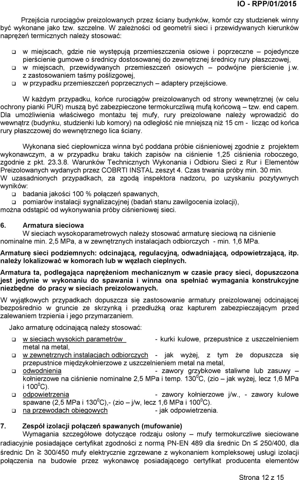 średnicy dostosowanej do zewnętrznej średnicy rury płaszczowej, w miejscach, przewidywanych przemieszczeń osiowych podwójne pierścienie j.w. z zastosowaniem taśmy poślizgowej, w przypadku przemieszczeń poprzecznych adaptery przejściowe.