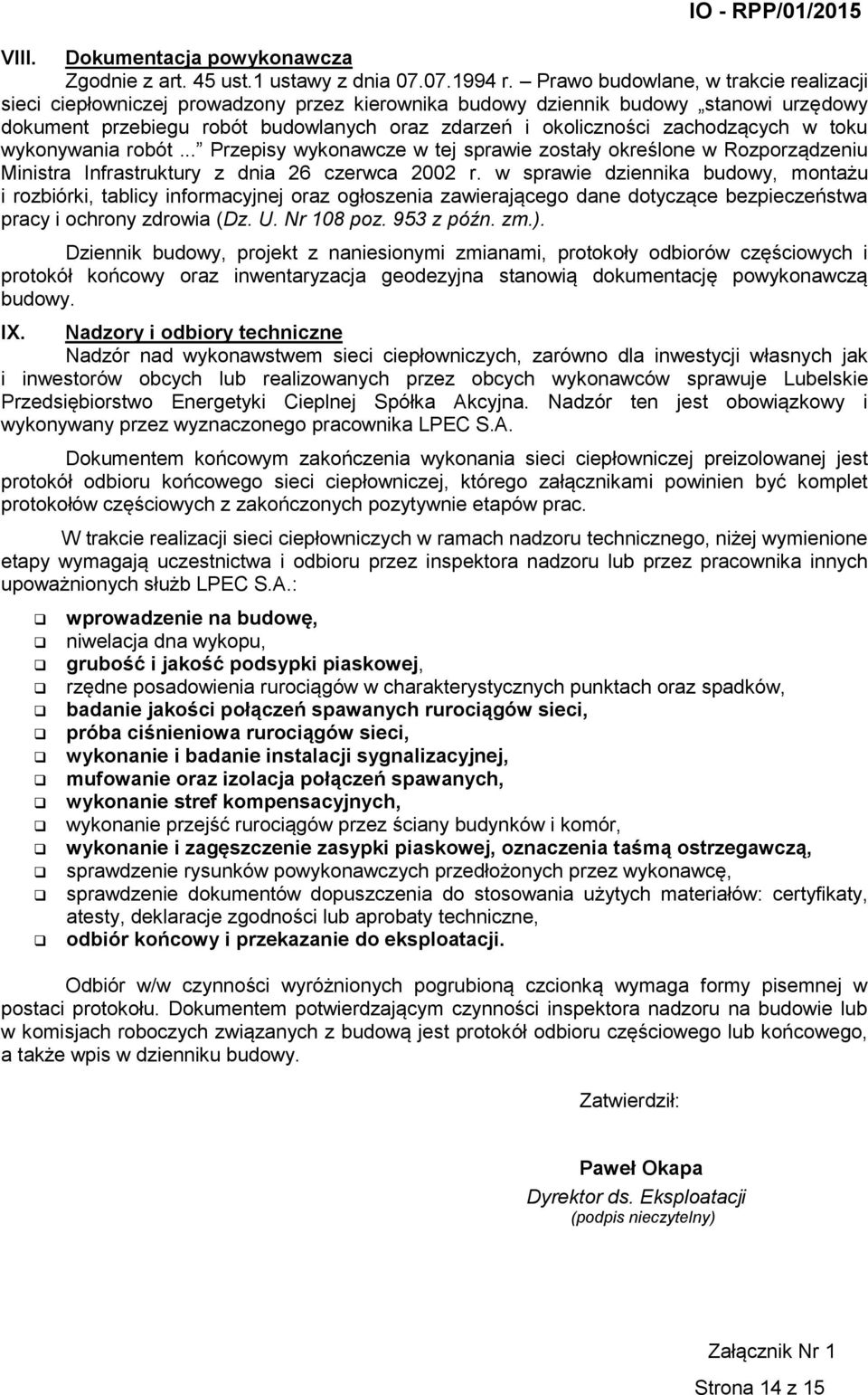 zachodzących w toku wykonywania robót... Przepisy wykonawcze w tej sprawie zostały określone w Rozporządzeniu Ministra Infrastruktury z dnia 26 czerwca 2002 r.