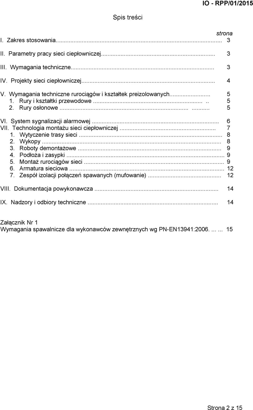 Technologia montażu sieci ciepłowniczej... 7 1. Wytyczenie trasy sieci... 8 2. Wykopy... 8 3. Roboty demontażowe... 9 4. Podłoża i zasypki... 9 5. Montaż rurociągów sieci... 9 6.