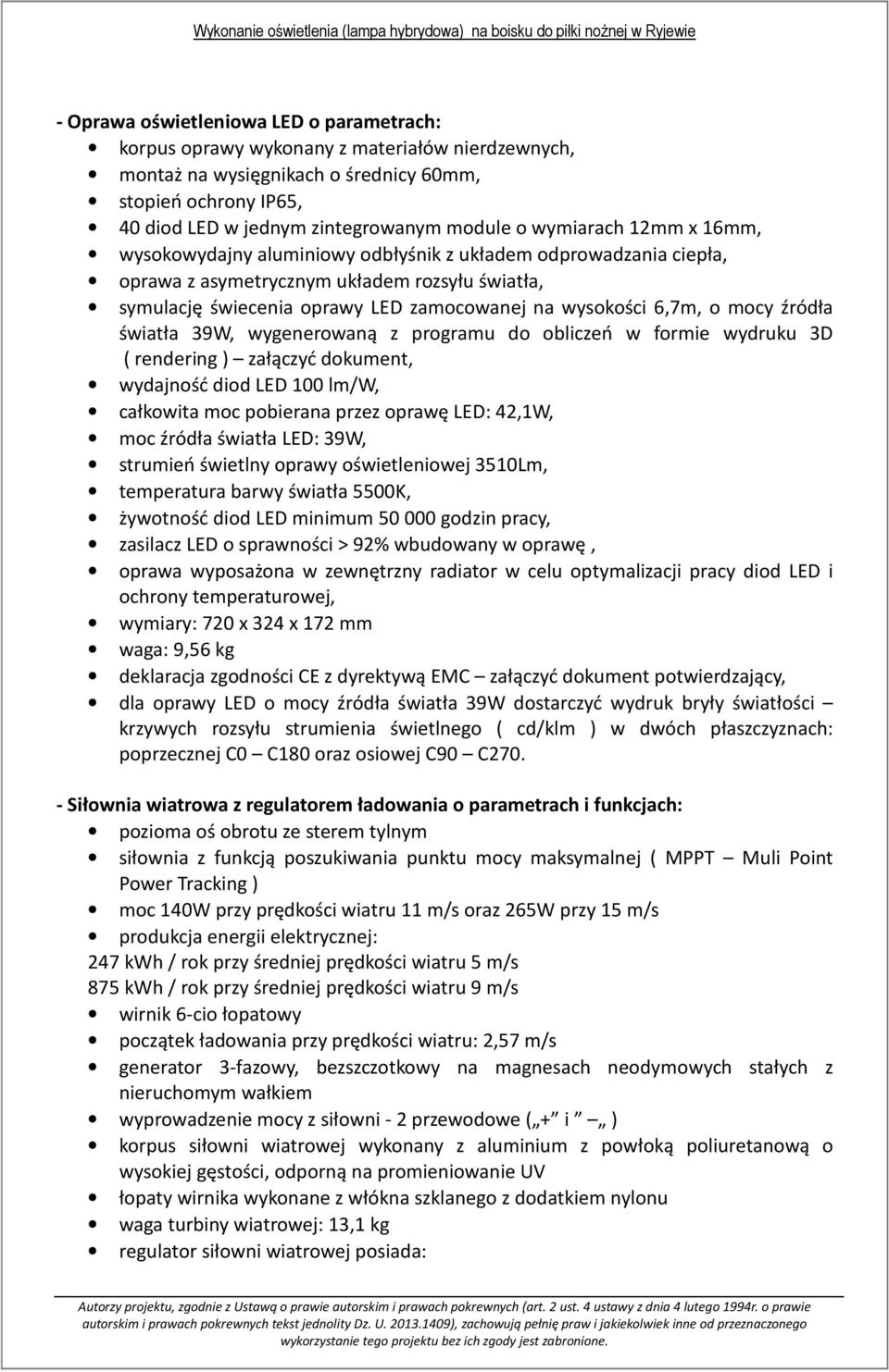 o mocy źródła światła 39W, wygenerowaną z programu do obliczeń w formie wydruku 3D ( rendering ) załączyć dokument, wydajność diod LED 100 lm/w, całkowita moc pobierana przez oprawę LED: 42,1W, moc