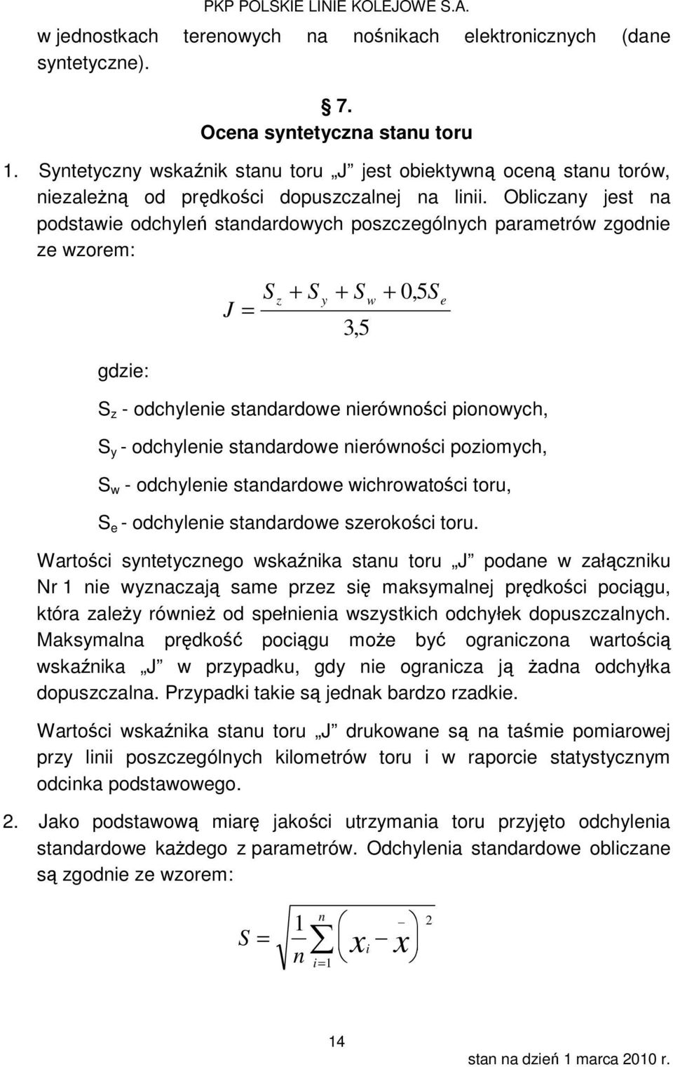 Obliczany jest na podstawie odchyleń standardowych poszczególnych parametrów zgodnie ze wzorem: J = S + S + S + 0, 5S z y w e 3, 5 gdzie: S z - odchylenie standardowe nierówności pionowych, S y -