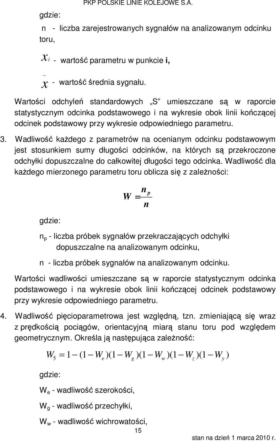 Wadliwość każdego z parametrów na ocenianym odcinku podstawowym jest stosunkiem sumy długości odcinków, na których są przekroczone odchyłki dopuszczalne do całkowitej długości tego odcinka.