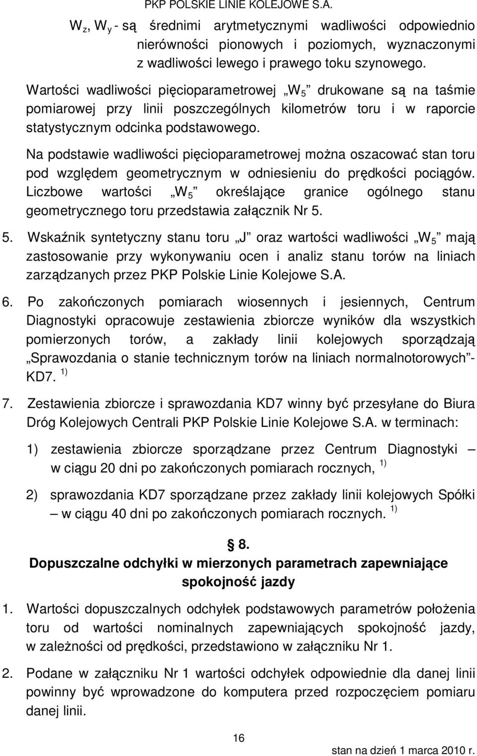 Na podstawie wadliwości pięcioparametrowej można oszacować stan toru pod względem geometrycznym w odniesieniu do prędkości pociągów.