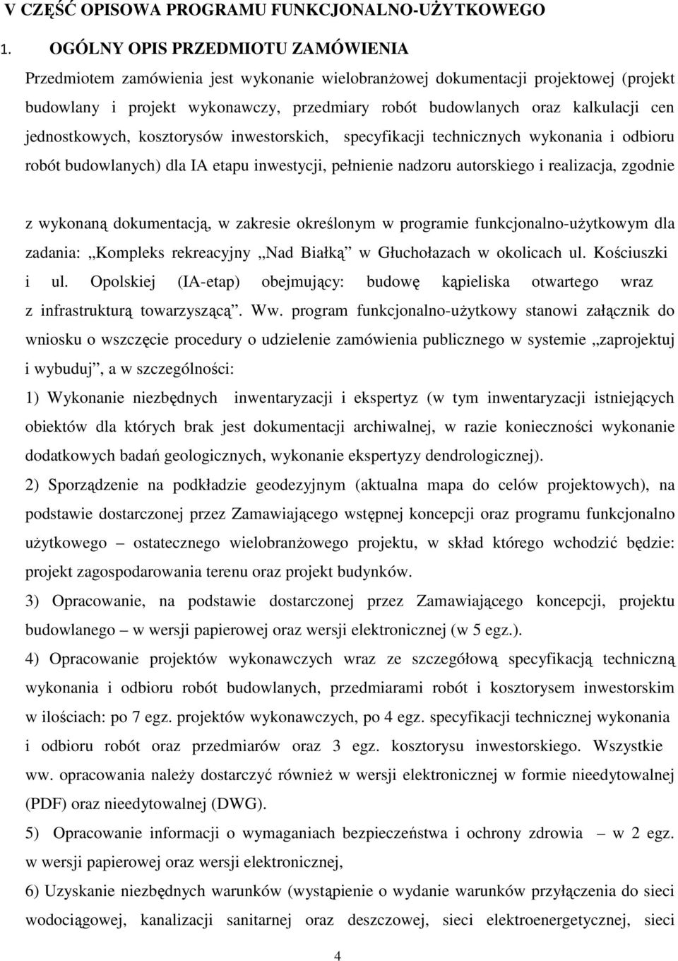 cen jednostkowych, kosztorysów inwestorskich, specyfikacji technicznych wykonania i odbioru robót budowlanych) dla IA etapu inwestycji, pełnienie nadzoru autorskiego i realizacja, zgodnie z wykonaną