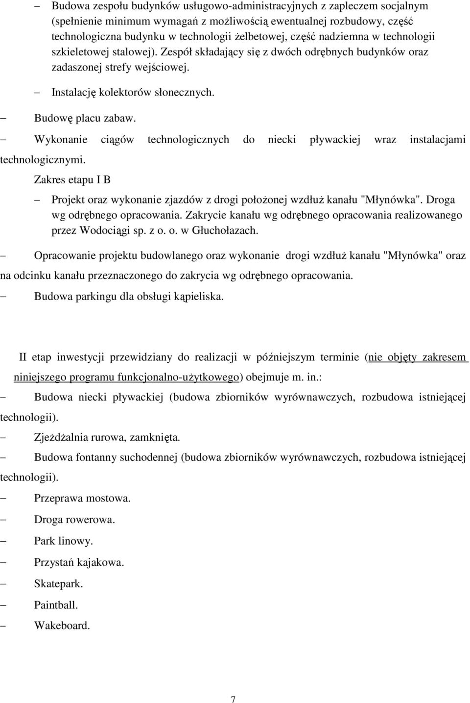 Wykonanie ciągów technologicznych do niecki pływackiej wraz instalacjami technologicznymi. Zakres etapu I B Projekt oraz wykonanie zjazdów z drogi położonej wzdłuż kanału "Młynówka".