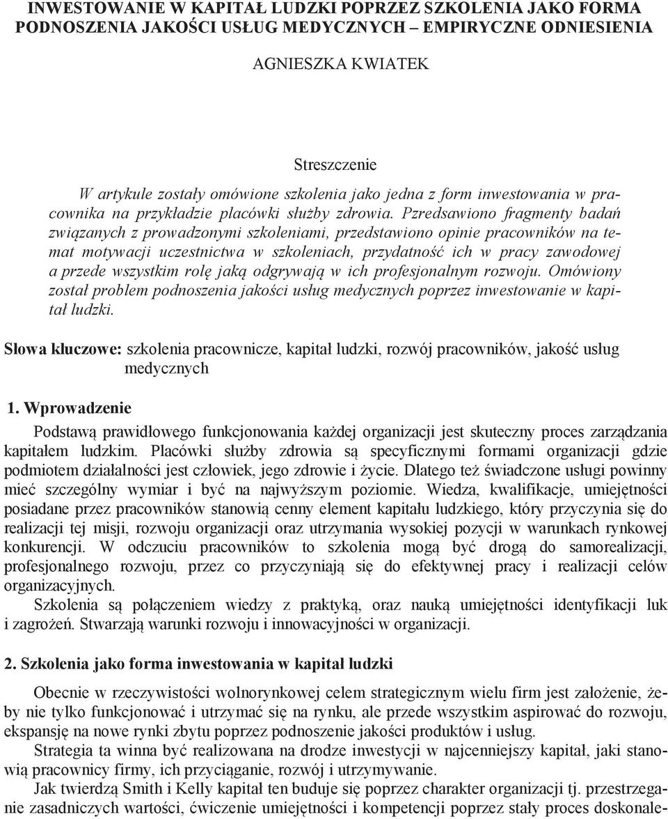 Pzredsawiono fragmenty bada zwi zanych z prowadzonymi szkoleniami, przedstawiono opinie pracowników na temat motywacji uczestnictwa w szkoleniach, przydatno ich w pracy zawodowej a przede wszystkim