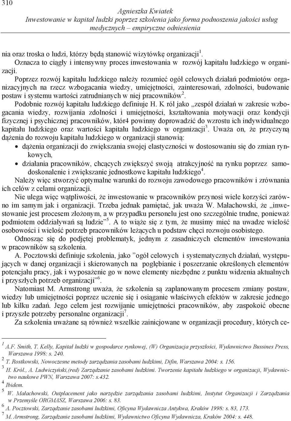 Poprzez rozwój kapitału ludzkiego nale y rozumie ogół celowych działa podmiotów organizacyjnych na rzecz wzbogacania wiedzy, umiej tno ci, zainteresowa, zdolno ci, budowanie postaw i systemu warto ci