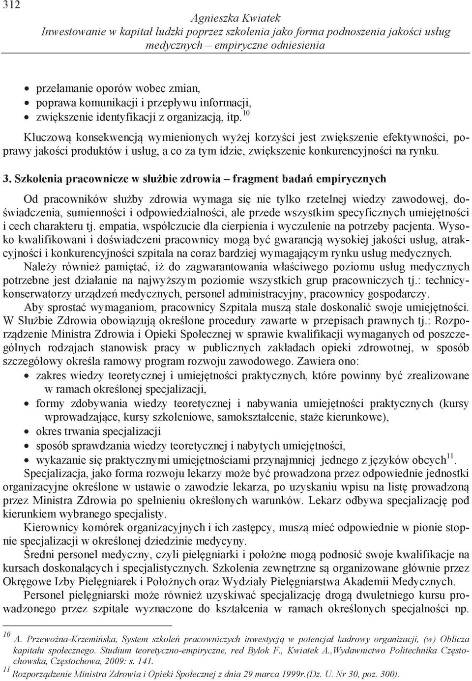 10 Kluczow konsekwencj wymienionych wy ej korzy ci jest zwi kszenie efektywno ci, poprawy jako ci produktów i usług, a co za tym idzie, zwi kszenie konkurencyjno ci na rynku. 3.