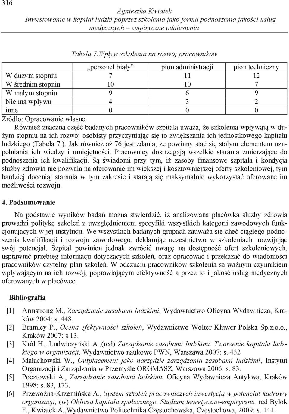 szkolenia wpływaj w du- ym stopniu na ich rozwój osobisty przyczyniaj c si to zwi kszania ich jednostkowego kapitału ludzkiego (Tabela 7.).