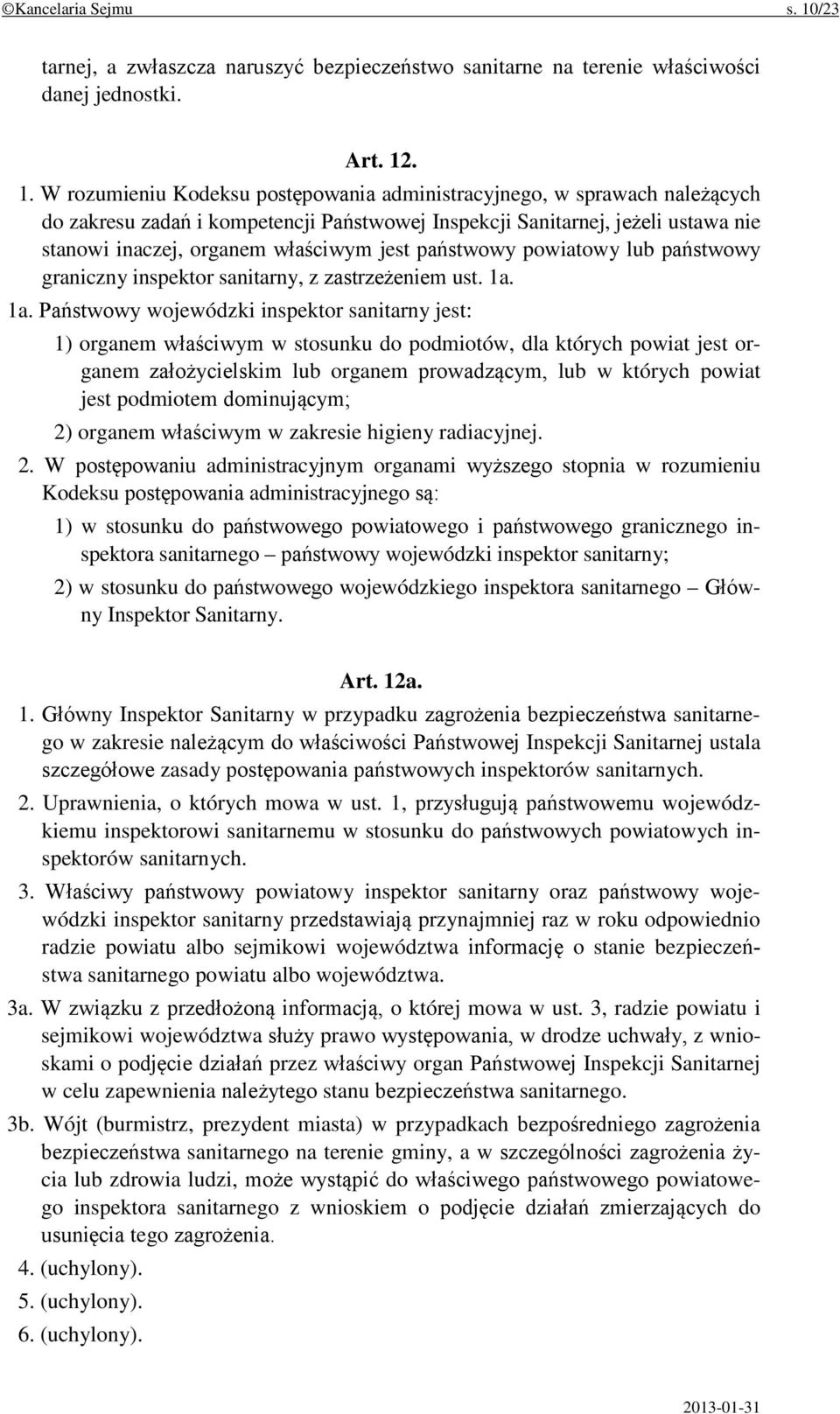 . 1. W rozumieniu Kodeksu postępowania administracyjnego, w sprawach należących do zakresu zadań i kompetencji Państwowej Inspekcji Sanitarnej, jeżeli ustawa nie stanowi inaczej, organem właściwym