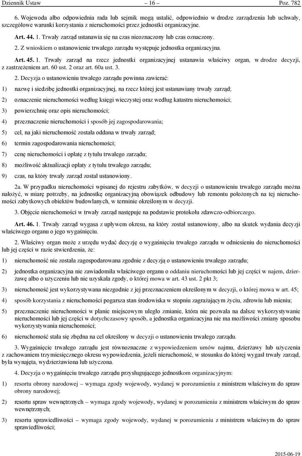 Trwały zarząd ustanawia się na czas nieoznaczony lub czas oznaczony. 2. Z wnioskiem o ustanowienie trwałego zarządu występuje jednostka organizacyjna. Art. 45. 1.