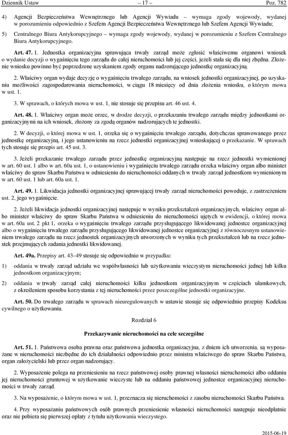 Centralnego Biura Antykorupcyjnego wymaga zgody wojewody, wydanej w porozumieniu z Szefem Centralnego Biura Antykorupcyjnego. Art. 47. 1.