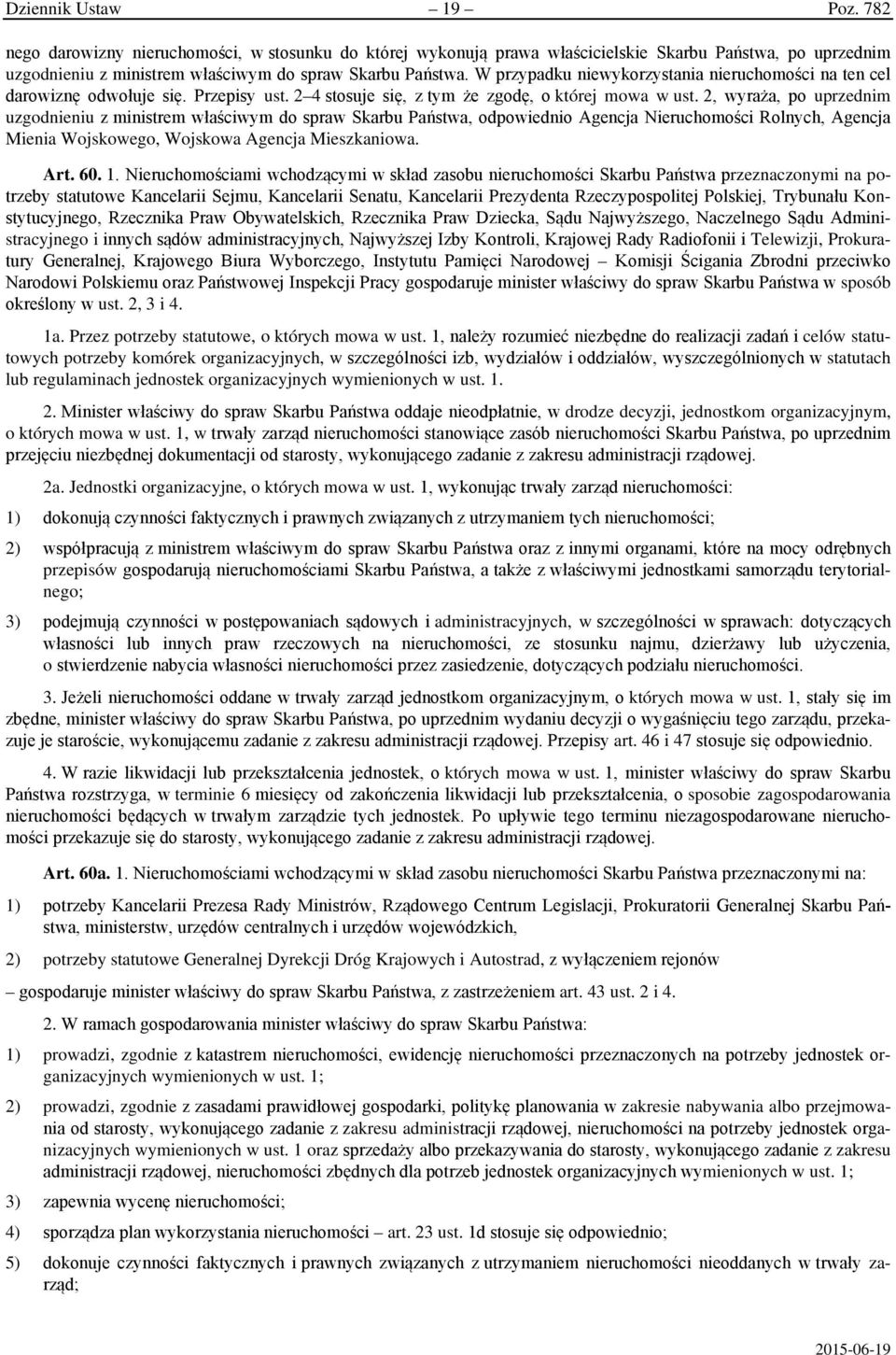 2, wyraża, po uprzednim uzgodnieniu z ministrem właściwym do spraw Skarbu Państwa, odpowiednio Agencja Nieruchomości Rolnych, Agencja Mienia Wojskowego, Wojskowa Agencja Mieszkaniowa. Art. 60. 1.